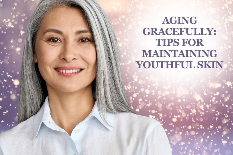 Aging Gracefully Tips for Maintaining Youthful Skin